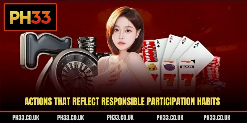 Actions that reflect responsible participation habits