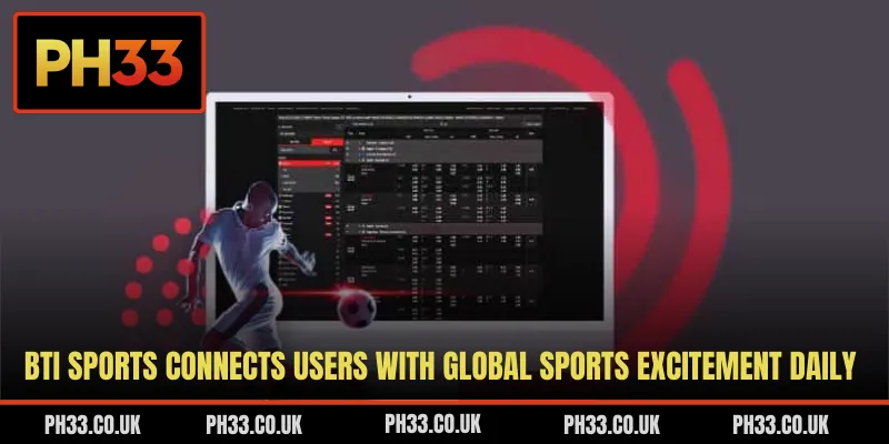 BTi Sports connects users with global sports excitement daily