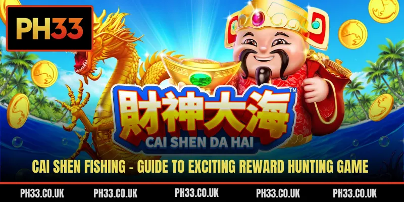 Cai Shen Fishing - Guide To Exciting Reward Hunting Game