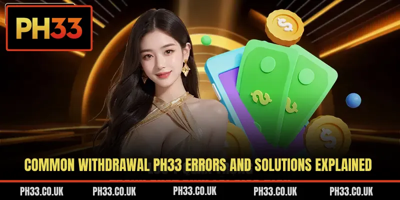 Common withdrawal PH33 errors and solutions explained