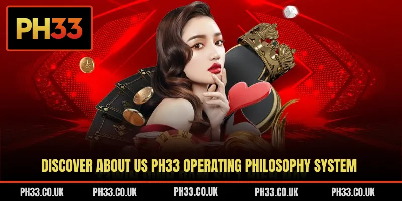 Discover about us PH33 operating philosophy system
