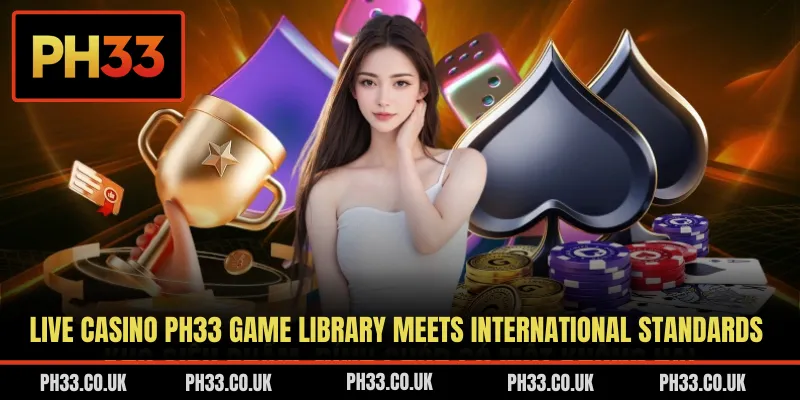 Live casino PH33 game library meets international standards