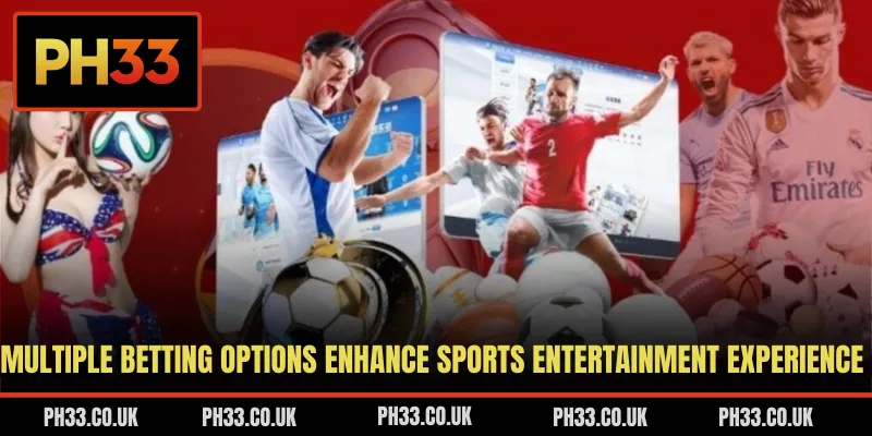 Multiple betting options enhance sports entertainment experience