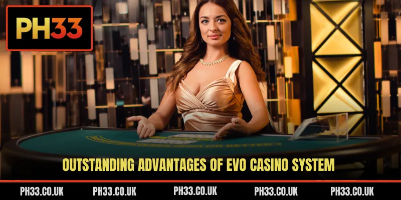 Outstanding advantages of EVO casino system