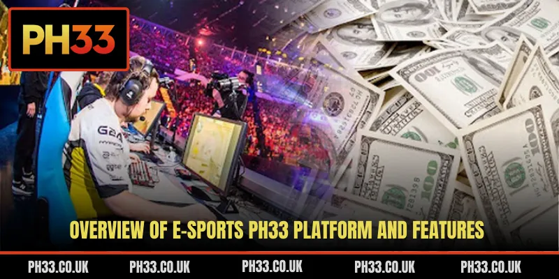 Overview of E-sports PH33 platform and features
