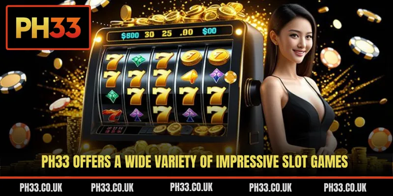 PH33 offers a wide variety of impressive slot games