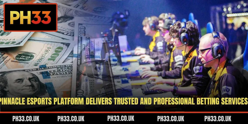 Pinnacle Esports platform delivers trusted and professional betting services