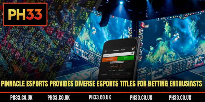 Pinnacle Esports provides diverse esports titles for betting enthusiasts