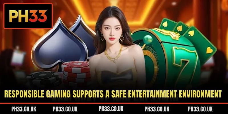 Responsible gaming supports a safe entertainment environment