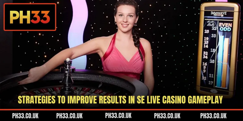 Strategies to improve results in SE Live casino gameplay