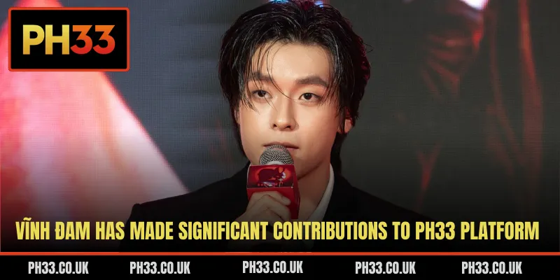 Vĩnh Đam has made significant contributions to PH33 platform