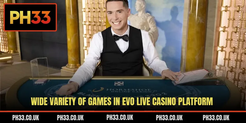 Wide variety of games in EVO live casino platform